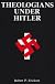 Theologians Under Hitler : Gerhard Kittel, Paul Althaus and Emanuel Hirsch