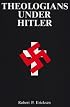 Theologians Under Hitler: Gerhard Kittel, Paul Althaus and Emanuel Hirsch