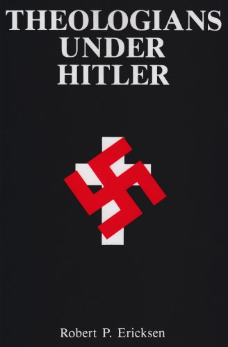 Theologians Under Hitler (Gerhard Kittel, Paul Althaus and Emanuel Hirsch)