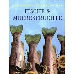 das gro�e kochbuch der fische & meeresfr�chte.