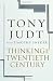 Thinking the Twentieth Century: Intellectuals and Politics in the Twentieth Century