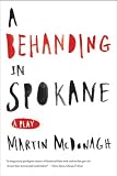 A Behanding in Spokane: A Play