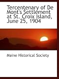 Tercentenary of De Mont's Settlement at St. Croix Island, June 25, 1904