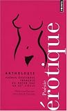 Anthologie de la po�sie �rotique : Po�mes �rotiques fran�ais du Moyen Age au XXe si�cle