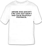 Anyone who doesn't like cats just hasn't had them properly prepared. T-shirt