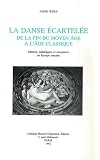 La danse écartelée de la fin du Moyen-Age à l âge classique : Moeurs, esthétiques et croyances en Europe romane