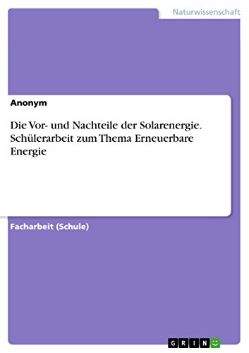 Die Vor- und Nachteile der Solarenergie. Schülerarbeit zum Thema Erneuerbare Energie (German Edition)