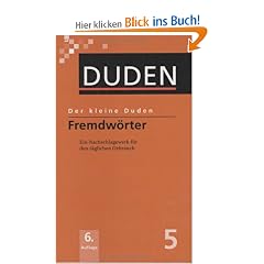 Duden. Der kleine Duden. Fremdw�rterbuch: Ein Nachschlagewerk f�r den t�glichen Gebrauch. �ber 20.000 aktuelle Fremd- und Fachw�rter, die heute in den Medien und am Arbeitsplatz benutzt werden: Band 5