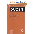 Duden. Der kleine Duden. Fremdw�rterbuch: Ein Nachschlagewerk f�r den t�glichen Gebrauch. �ber 20.000 aktuelle Fremd- und Fachw�rter, die heute in den Medien und am Arbeitsplatz benutzt werden: Band 5