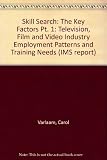 Skill search : television, film and video industry employment patterns and training needs. Part 1, The key facts
