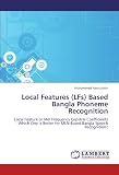 Local Features (LFs) Based Bangla Phoneme Recognition: Local Feature or Mel Frequency Cepstral Coefficients - Which One is Better for MLN-Based Bangla Speech Recognition?