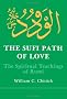 Sufi Path of Love: Spiritual Teachings of Rumi (Suny Series, Islamic Spirituality)