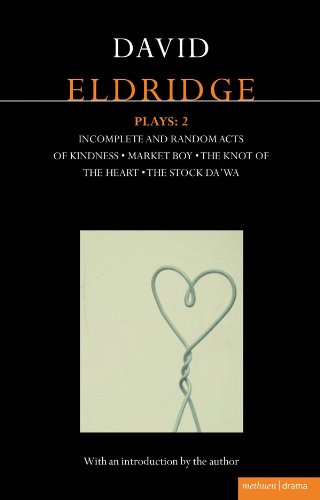Eldridge Plays: 2: Incomplete and Random Acts of Kindness, Market Boy, The Knot of the Heart, The Stock Da'Wa (Contemporary Dramatists)