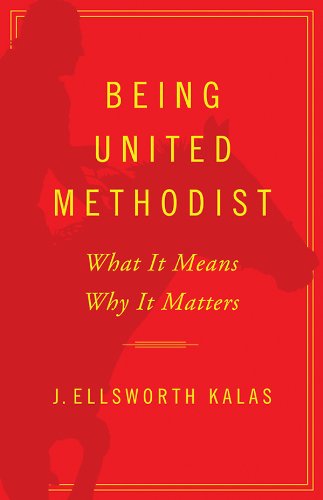 Being United Methodist: What It Means, Why It Matters
