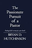 The Passionate Pursuit of a Pastor: Finding God's servant for your church