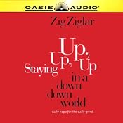 Staying Up, Up, Up in a Down, Down World | [Zig Ziglar]