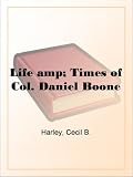 Life of Daniel Boone, the Great Western Hunter and Pioneer
