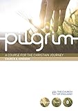 Pilgrim : a course for the Christian journey