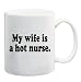 MY WIFE IS A HOT NURSE Mug Coffee Cup 11 oz