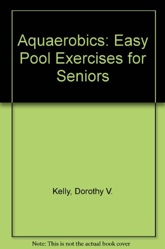 Aquaerobics, Sr.: Easy Pool Exercises for Seniors
