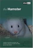 The Hamster: A Guide to Selection, Housing, Care, Nutrition, Behaviour, Health, Breeding, Species and Colours (About Pets)