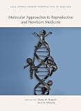 Molecular approaches to reproductive and newborn medicine : a subject collection from Cold Spring Harbor perspectives in medicine