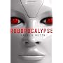 Robopocalypse: A Novel by Daniel H. Wilson