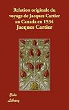 Relation Originale Du Voyage de Jacques Cartier Au Canada En 1534