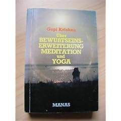 �ber Bewusstseinserweiterung, Meditation und Yoga. Illusion, Selbstt�uschung, Wirklichkeit. Die Erweckung der Kundalini