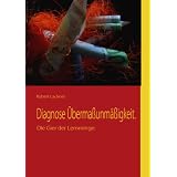 Diagnose �berma�unm��igkeit: Die Gier der Lemmingevon "Robert Lackner"