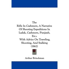 The Rifle In Cashmere, A Narrative Of Shooting Expeditions In Ladak, Cashmere, Punjaub, Etc.: With Advice On Traveling, Shooting, And Stalking (1862)
