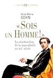 Sois un homme ! : La construction de la masculinit� au XIXe si�cle