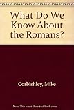 What do we know about the Romans?