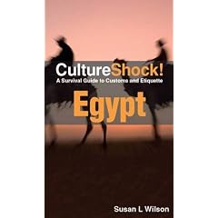 Egypt: A Survival Guide to Customs and Etiquette (Culture Shock! Egypt) (Cultureshock Egypt: A Survival Guide to Customs & Etiquette)