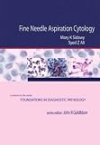 Fine Needle Aspiration Cytology: A Volume in Foundations in Diagnostic Pathology