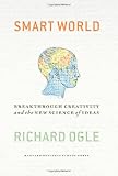 Smart World: Breakthrough Creativity And the New Science of Ideas