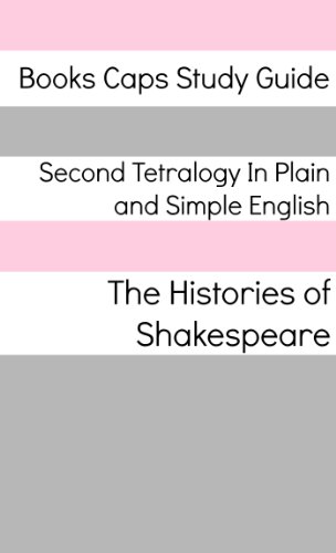 Second Tetralogy In Plain and Simple English (Includes Richard II, Henry IV Parts 1 and 2, and Henry V)(Translated)
