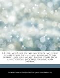 A Reference Guide to Extreme Sports Including Board Sports Such as Sand boarding, Wind surfing, Kite surfing and Motor Sports Such as Motocross, Snocross, Rallying and Drifting