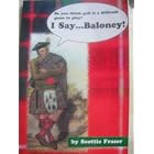 Click here to buy I Say...Baloney! by Scottie Fraser.