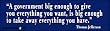 Government Big Enough To Give You Everything - Political Bumper Stickers (Medium 10x2.8 in.)