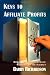 Keys to Affiliate Profits: How to Profit from Affiliate Marketing on the Internet