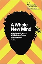 A Whole New Mind: Why Right-Brainers Will Rule the Future