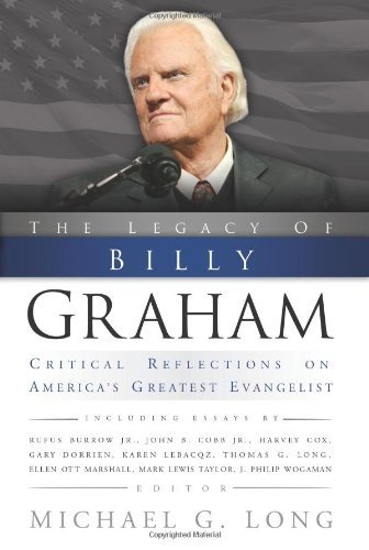 The Legacy of Billy Graham: Critical Reflections on America's Greatest Evangelist