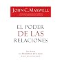 El Poder de las Relaciones: Que Hacen las Personas&hellip de John C Maxwell