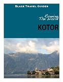 Running The World: Kotor, Montenegro (Blaze Travel Guides)