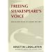 Freeing Shakespeare's Voice: The Actor's Guide to Talking the Text