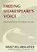 Freeing Shakespeare's Voice: The Actor's Guide to Talking the Text