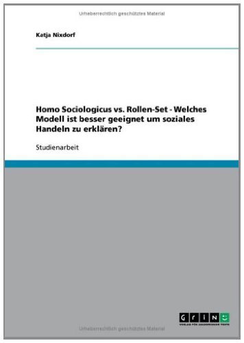 Homo Sociologicus vs. Rollen-Set - Welches Modell ist besser geeignet um soziales Handeln zu erklären? (German Edition)