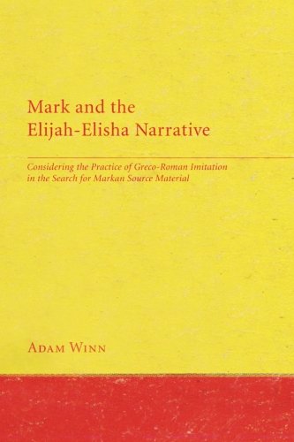 Mark and the Elijah-Elisha Narrative: Considering the Practice of Greco-Roman Imitation in the Search for Markan Source Material