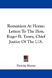 Romanism at Home: Letters to the Hon. Roger B. Taney, Chief Justice of the U.S.
